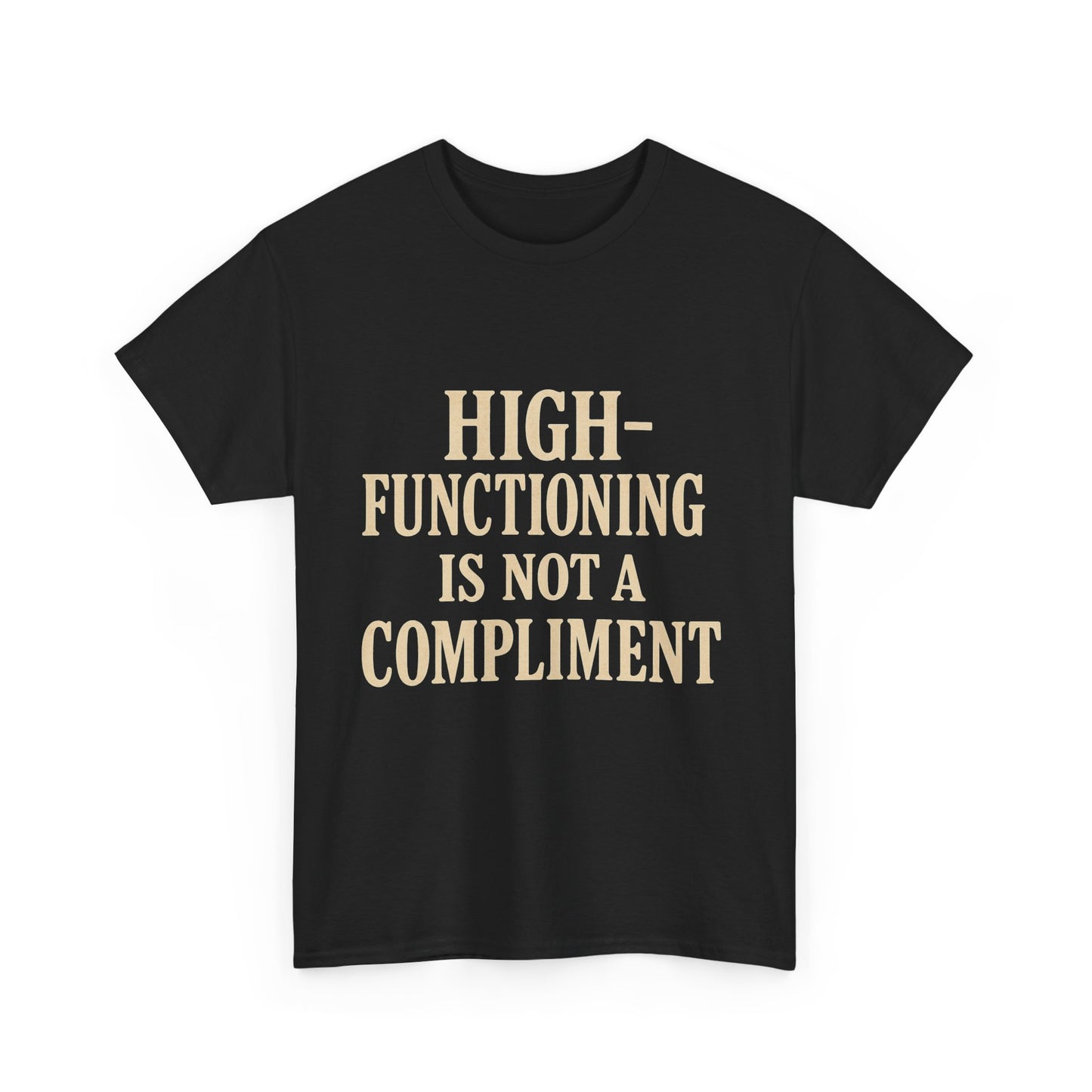 "High-Functioning Is Not a Compliment" Statement Tee