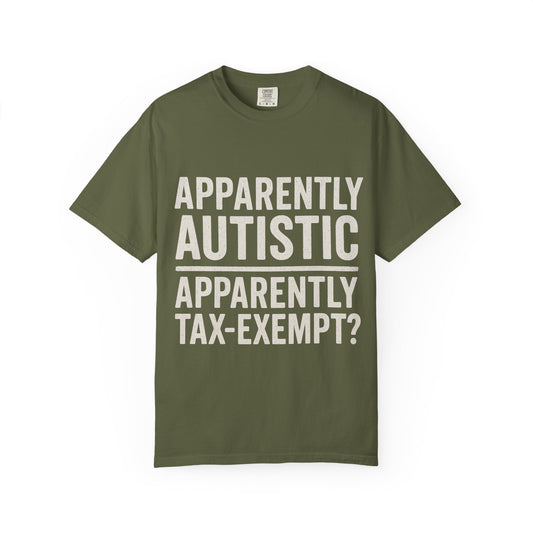 Apparently Autistic – Apparently Tax Exempt T-Shirt