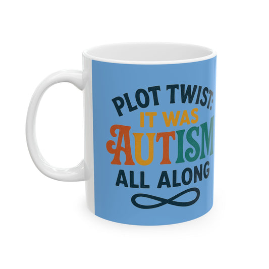 Apparently Autistic Mug – “Plot Twist: It Was Autism All Along”