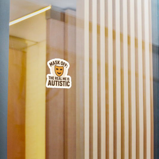 Autistic Awareness Kiss-Cut Vinyl Decals - "Mask Off: The Real Me Is Autistic"