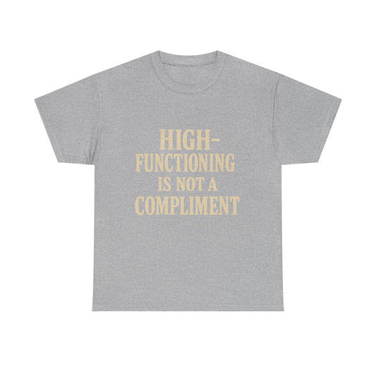 "High-Functioning Is Not a Compliment" Statement Tee