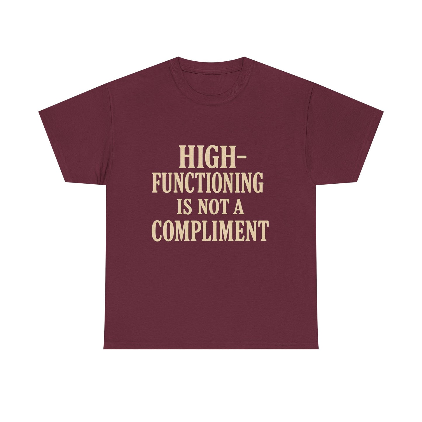 "High-Functioning Is Not a Compliment" Statement Tee