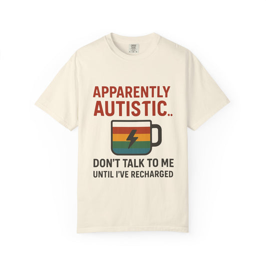 Apparently Autistic – Don’t Talk to Me Until I’ve Recharged T-Shirt