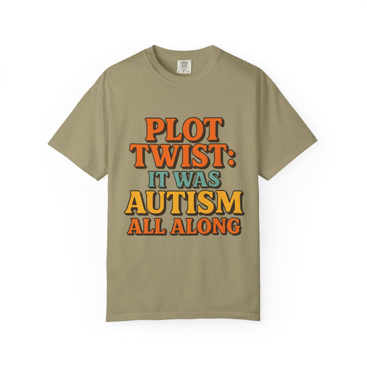 Apparently Autistic T-Shirt – “Plot Twist: It Was Autism All Along”