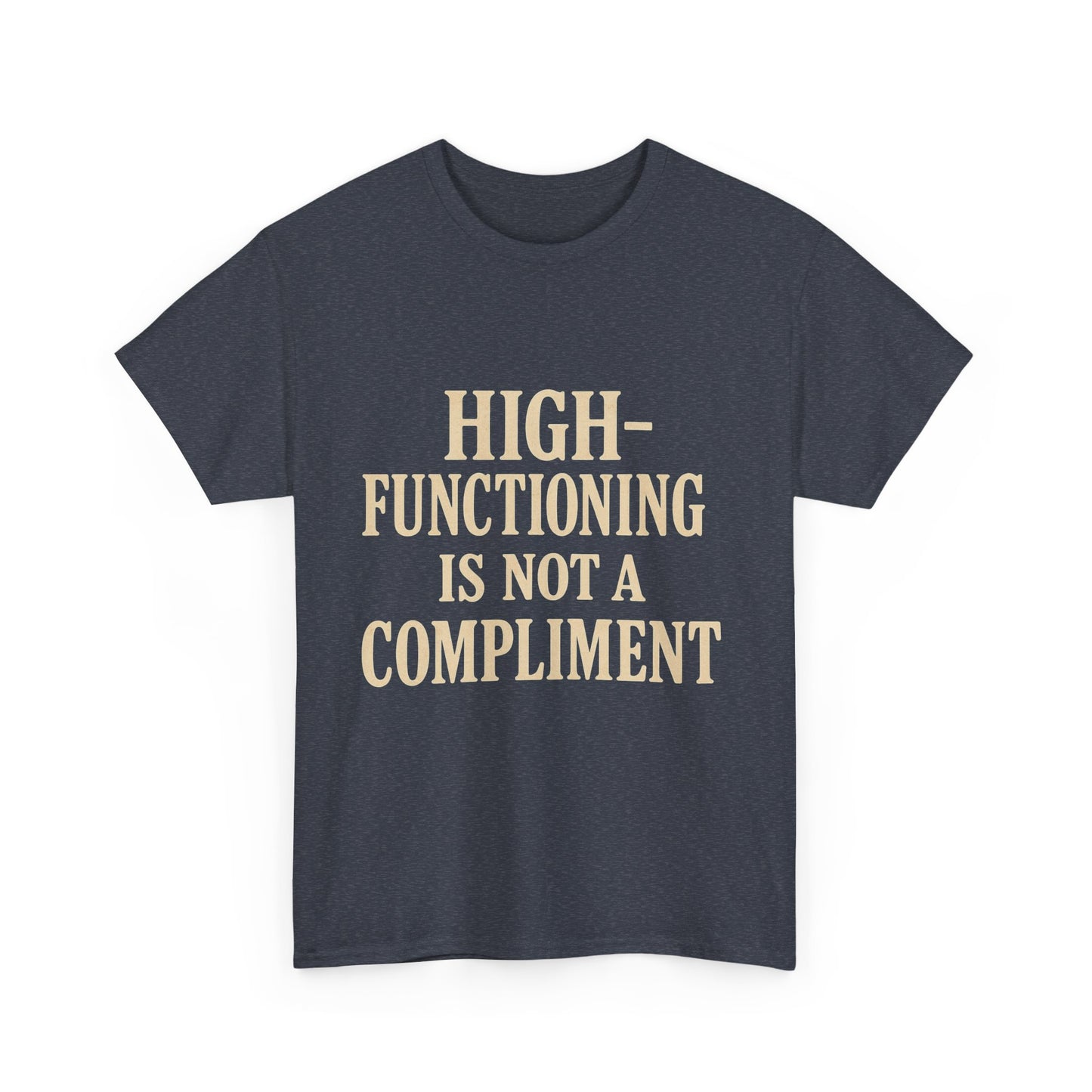 "High-Functioning Is Not a Compliment" Statement Tee