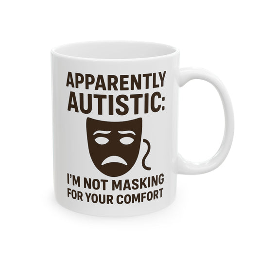Apparently Autistic Mug – I’m Not Masking for Your Comfort