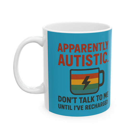 Apparently Autistic Mug – Don’t Talk to Me Until I’ve Recharged