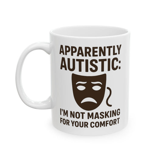 Apparently Autistic Mug – I’m Not Masking for Your Comfort