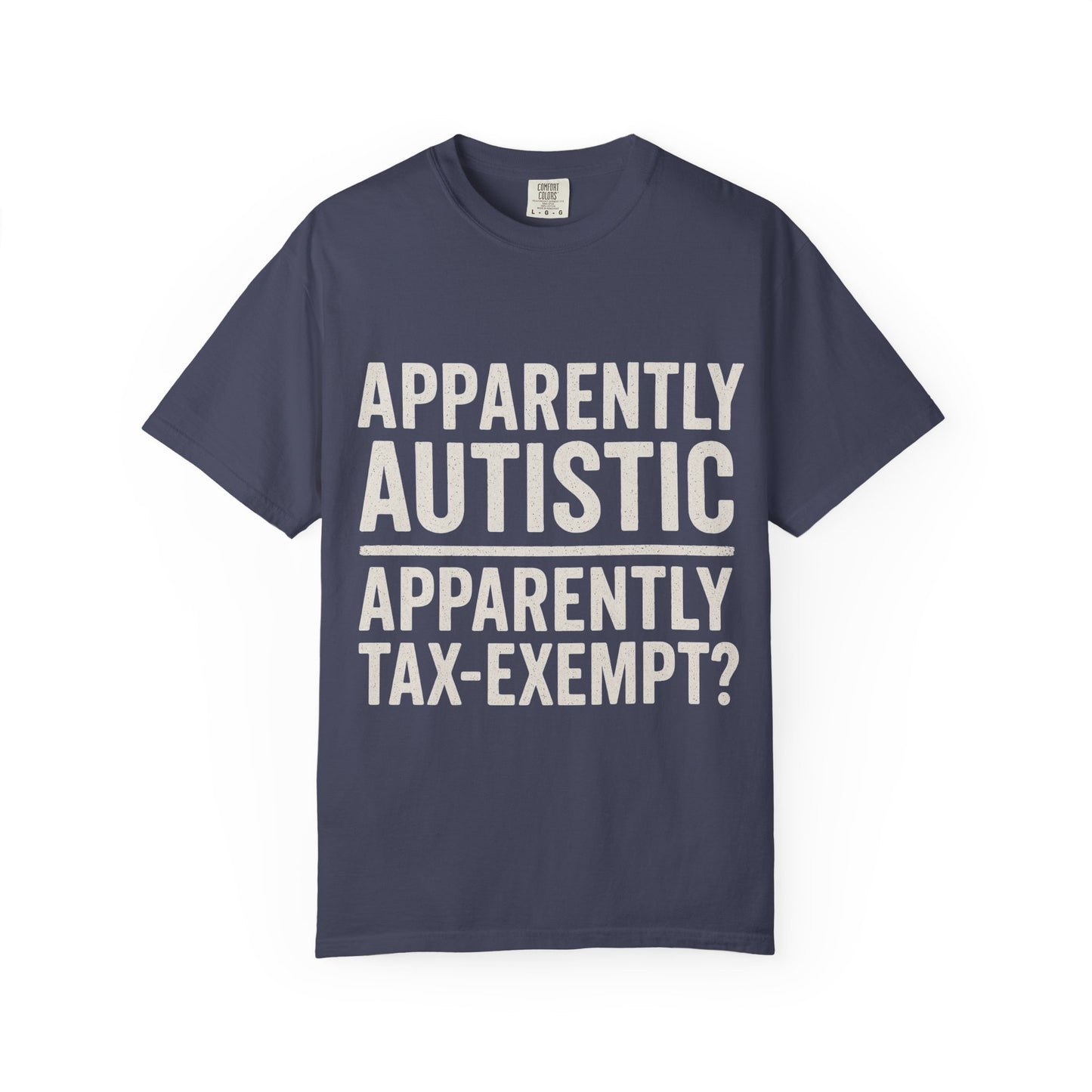 Apparently Autistic – Apparently Tax Exempt T-Shirt